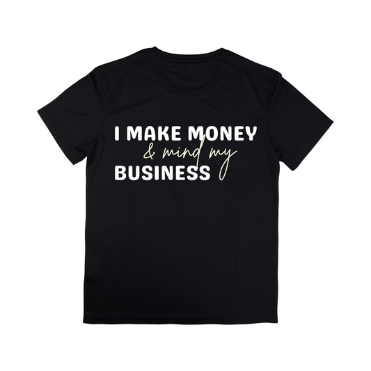I Make Money and Mind My Business Tee